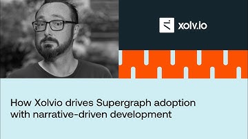 How Xolvio drives Supergraph adoption with Narrative-Driven Development
