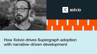 How Xolvio drives Supergraph adoption with Narrative-Driven Development