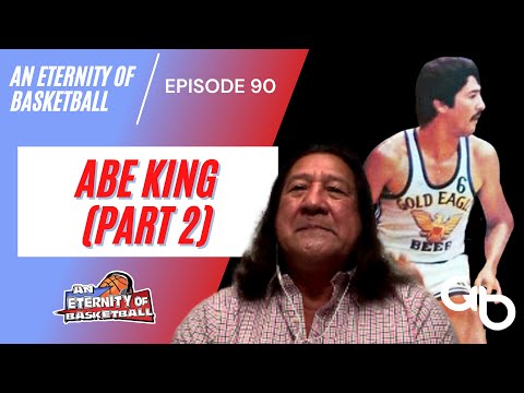 An Eternity of Basketball Episode 90: Abe King (Part 2)