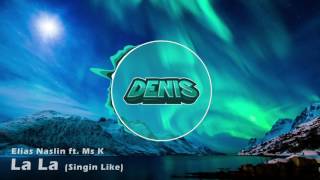 Elias Naslin ft. Ms K - La La (Singin' Like) (Denis Intro 2016)