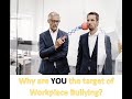 Why are YOU the Target of Workplace Bullying?