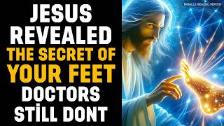 Jesus Revealed The Secret Of Your Feet — Heal Your Body In 7 Days