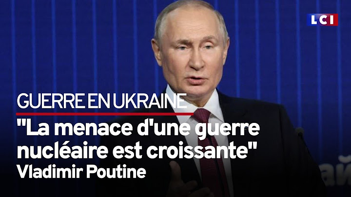 Poutine : "la menace d'une guerre nucléaire est croissante"
