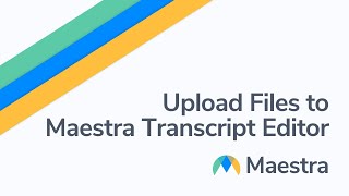 How to upload your files using Maestra Transcript Editor