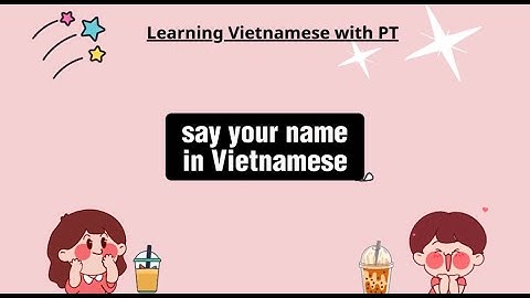 How to ask and say your name in Vietnamese
