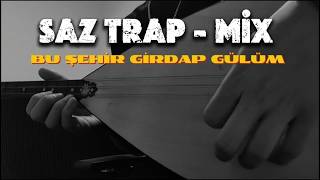 Bu Şehir Girdap Gülüm - [Saz Trap] - Mi̇x (Arabesk - Mix)