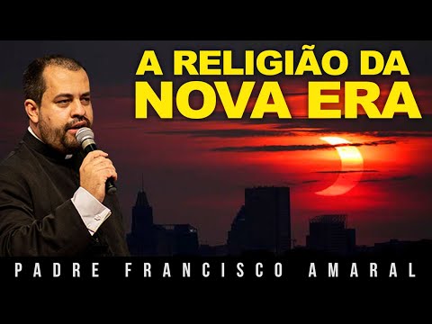 A RELIGIÃO DA NOVA ERA - Padre Francisco Amaral