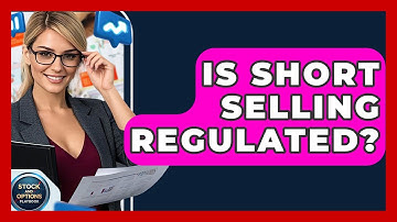 Is Short Selling Regulated? - Stock and Options Playbook