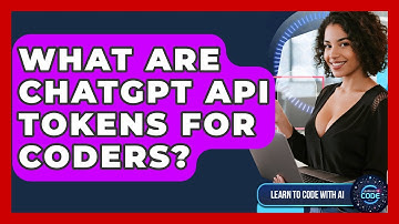 What Are ChatGPT API Tokens For Coders? - Learning To Code With AI
