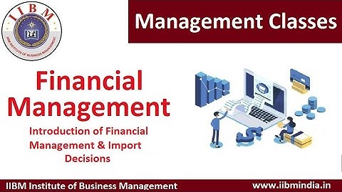 IIBM Institute | Financial Management | Introduction of Financial Management and Import Decisions