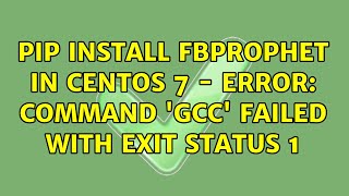 pip install fbprophet in centos 7 - error: command 'gcc' failed with exit status 1