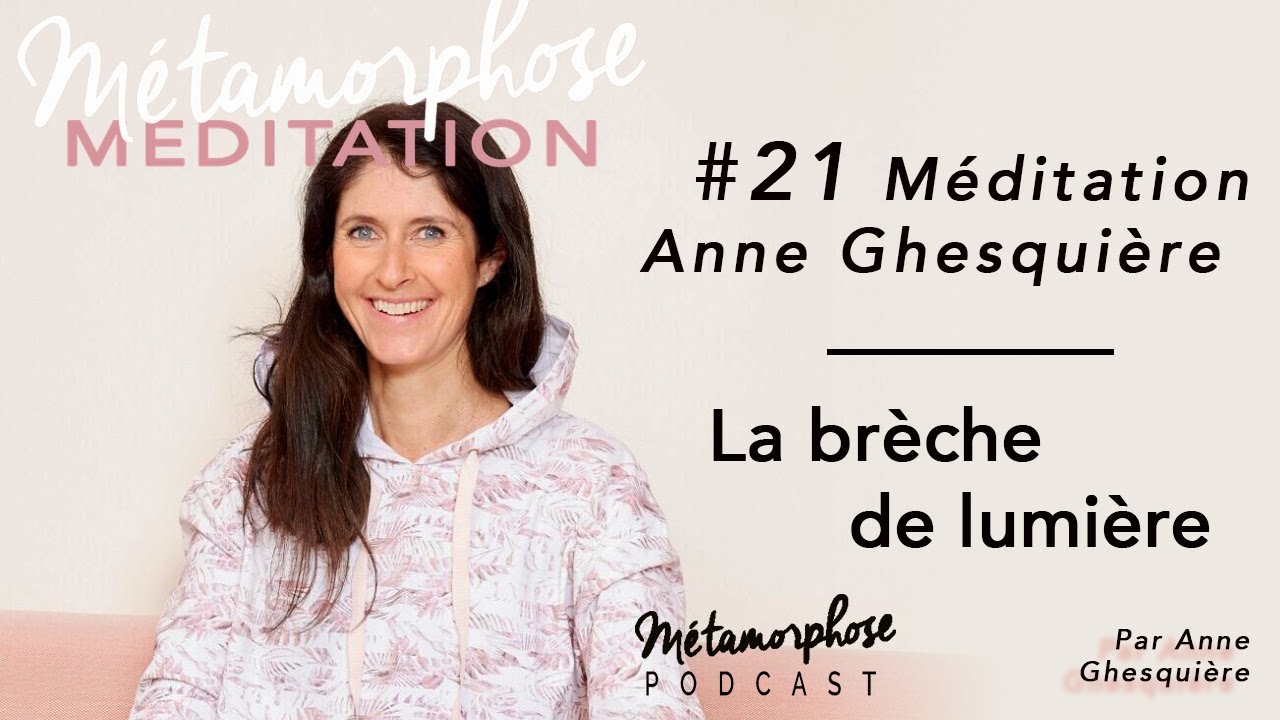 21 Méditation - Anne Ghesquière : La brèche de lumière 