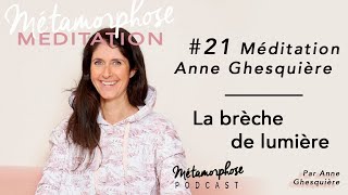 #21 Méditation - Anne Ghesquière : La brèche de lumière