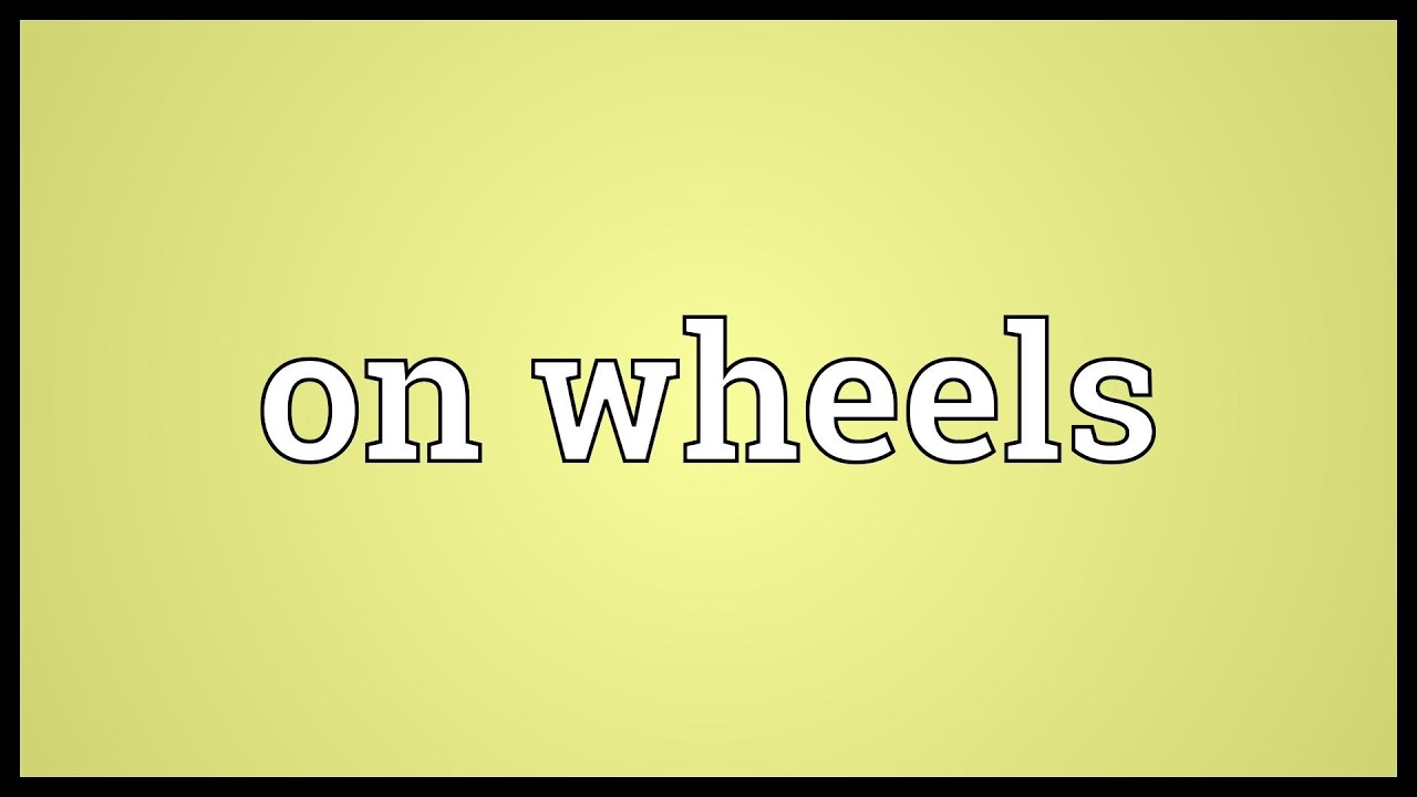 On wheels Meaning YouTube