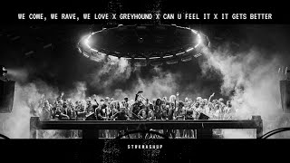 We Come, We Rave, We Love x Greyhound x Can U Feel It x It Gets Better