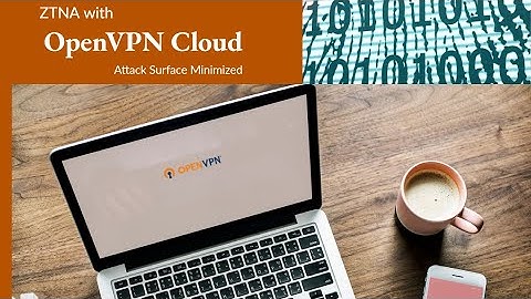 Webinar - ZTNA with OpenVPN Cloud - Attack Surface Minimized