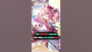 Chỗ Anh Em Tôi Khuyên Thật! Hãy Roll Hyacine E0S1!