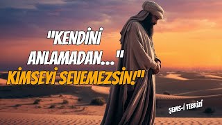 Kendini Anlamıyorsan Başkasını Nasıl Seveceksin? - Şems - I Tebrizî’den Derin Bir Hatırlatma