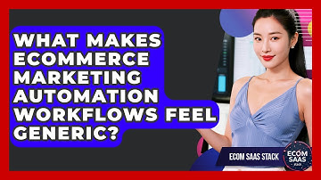 What Makes eCommerce Marketing Automation Workflows Feel Generic? - Ecom SaaS Stack