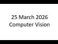 25 March 2026 Computer Vision