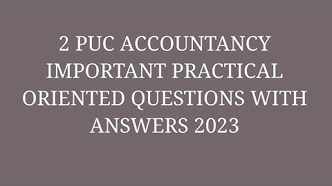 2 PUC ACCOUNTANCY PRACTICAL ORIENTED QUESTIONS WITH ANSWERS 2023