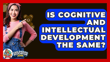 Is Cognitive And Intellectual Development The Same? - Childhood Education Zone