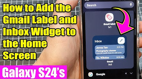 Galaxy S24/S24+/Ultra: How to Add the Gmail Label and Inbox Widget to the Home Screen