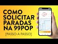 COMO SOLICITAR CORRIDA COM PARADAS NA 99 POP [PASSO A PASSO]