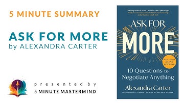 Ask for More: 10 Questions to Negotiate Anything by Alexandra Carter - 5 Minute Book Summary Audio