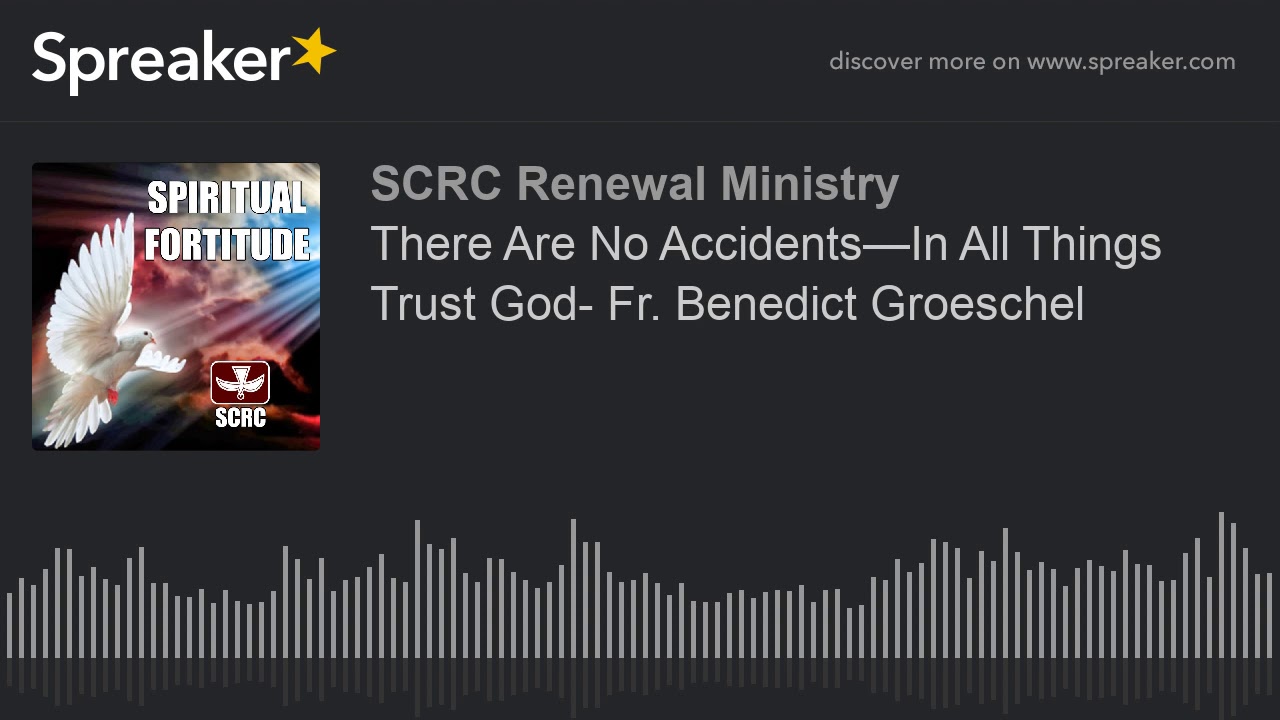 Download There Are No Accidents—In All Things Trust God- Fr. Benedict Groeschel