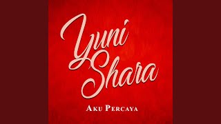 Video thumbnail of "Yuni Shara - Aku Percaya"