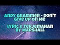 Andy Grammer - Don&#39;t Give Up On Me (Lirik &amp;Terjemahan)