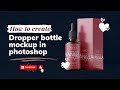 How to make a Dropper Bottle mockup| Photoshop Mockup Tutorial