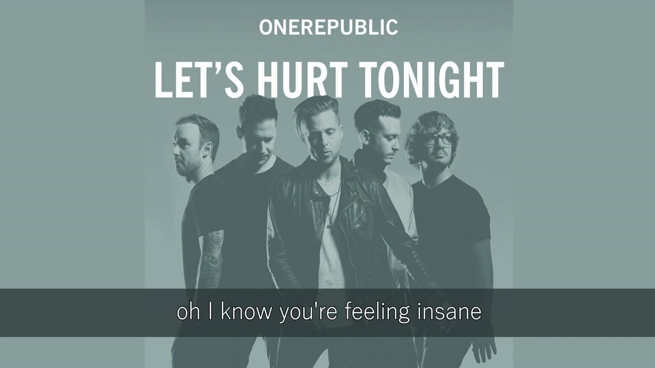 ONEREPUBLIC - LET'S HURT TONIGHT LYRICS