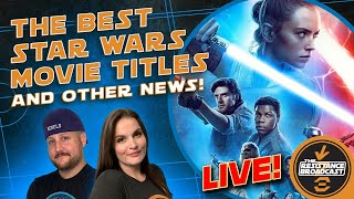 LIVE! The BEST #STARWARS movie titles and other news!! | The Resistance Broadcast