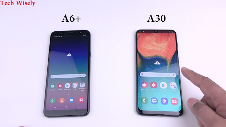 So sánh samsung galaxy a30 với samsung galaxy a6+ năm 2024