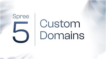 Spree 5 Announcement - Custom Domains