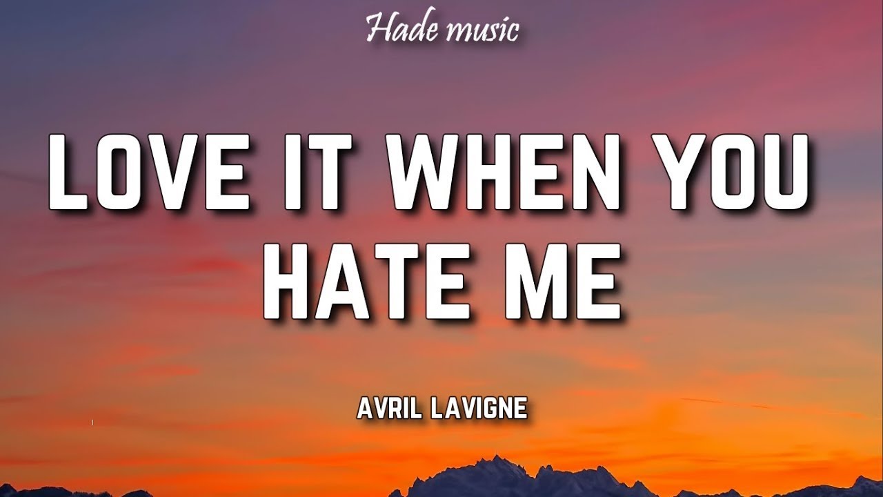 Avril Lavigne - Love It When You Hate Me (Lyrics) ft. blackbear - YouTube