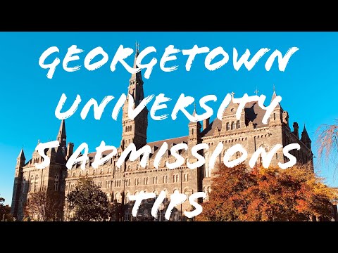 5 ADMISSIONS TIPS FOR GEORGETOWN UNIVERSITY