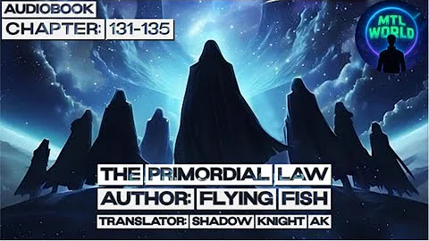 [Audiobook] The Primordial Law : Chapter 131-135 @mtlworld1