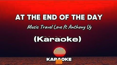 AT THE END OF THE DAY - Music Travel Love ft Anthony Uy ( KARAOKE VERSION)