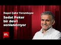 Ruşen Çakır yorumluyor: Sedat Peker bir devri sonlandırıyor