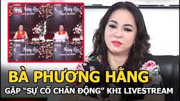 Bà Phương Hằng gặp “sự cố chấn động” trong livestream cuối cùng về ồn ào với Nghệ sĩ Việt