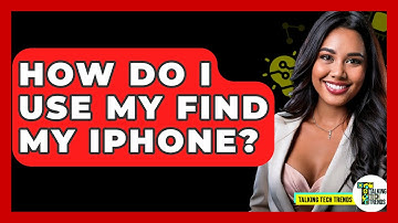 How Do I Use My Find My iPhone? - Talking Tech Trends