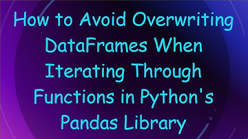 How to Avoid Overwriting DataFrames When Iterating Through Functions in Python