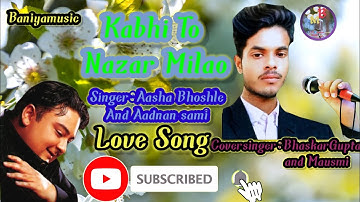 Kabhi To Nazar Milao  - AshaBhosle, Adnan Sami! Cover singer Bhaskar Gupta and Mausmi
