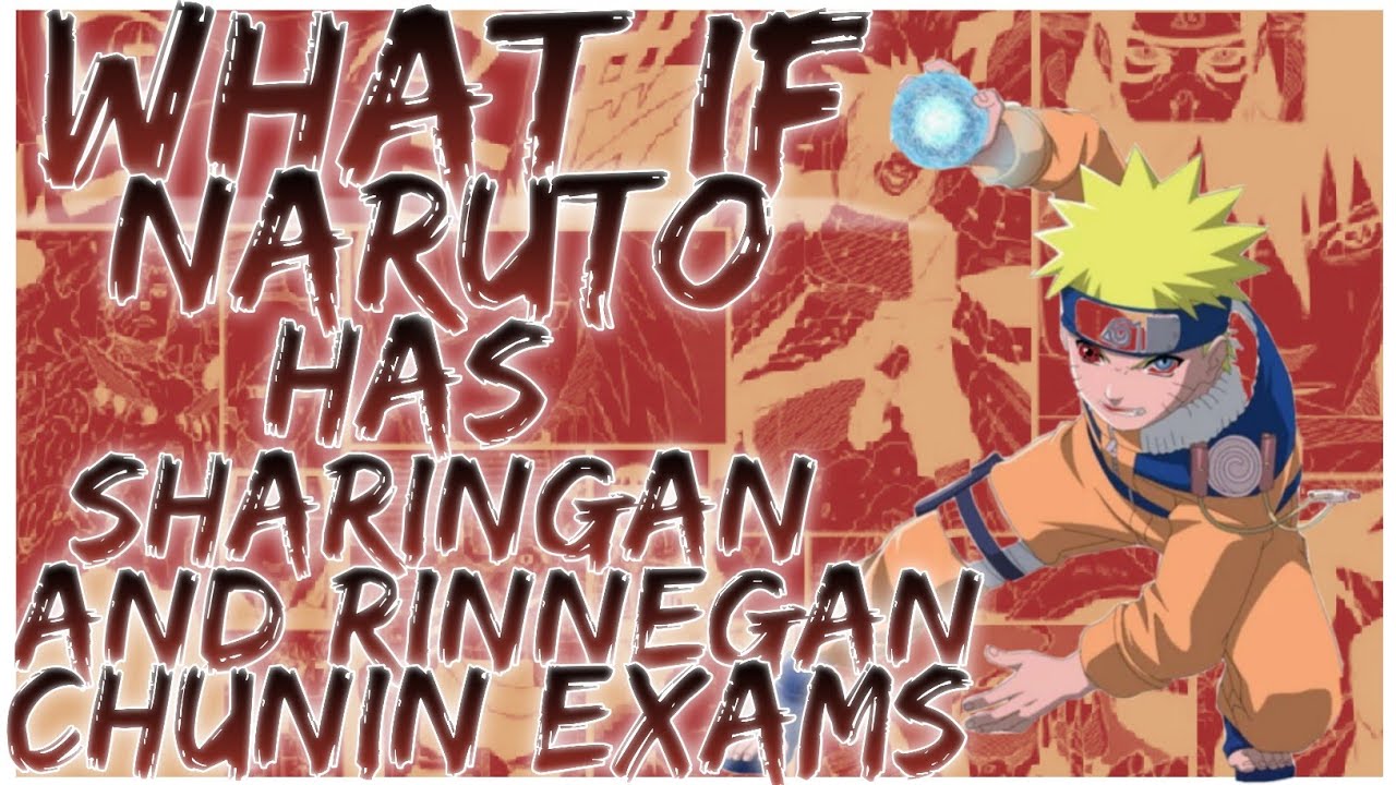 what if naruto has sharingan and rinnegan chunin exams