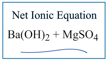 How to Write the Net Ionic Equation for Ba(OH)2 + MgSO4 = BaSO4 + Mg(OH)2