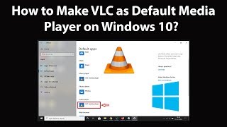 how to make vlc as default media player on windows 10?