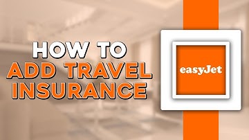 How To Add Travel Insurance on EasyJet (Quick Tutorial)